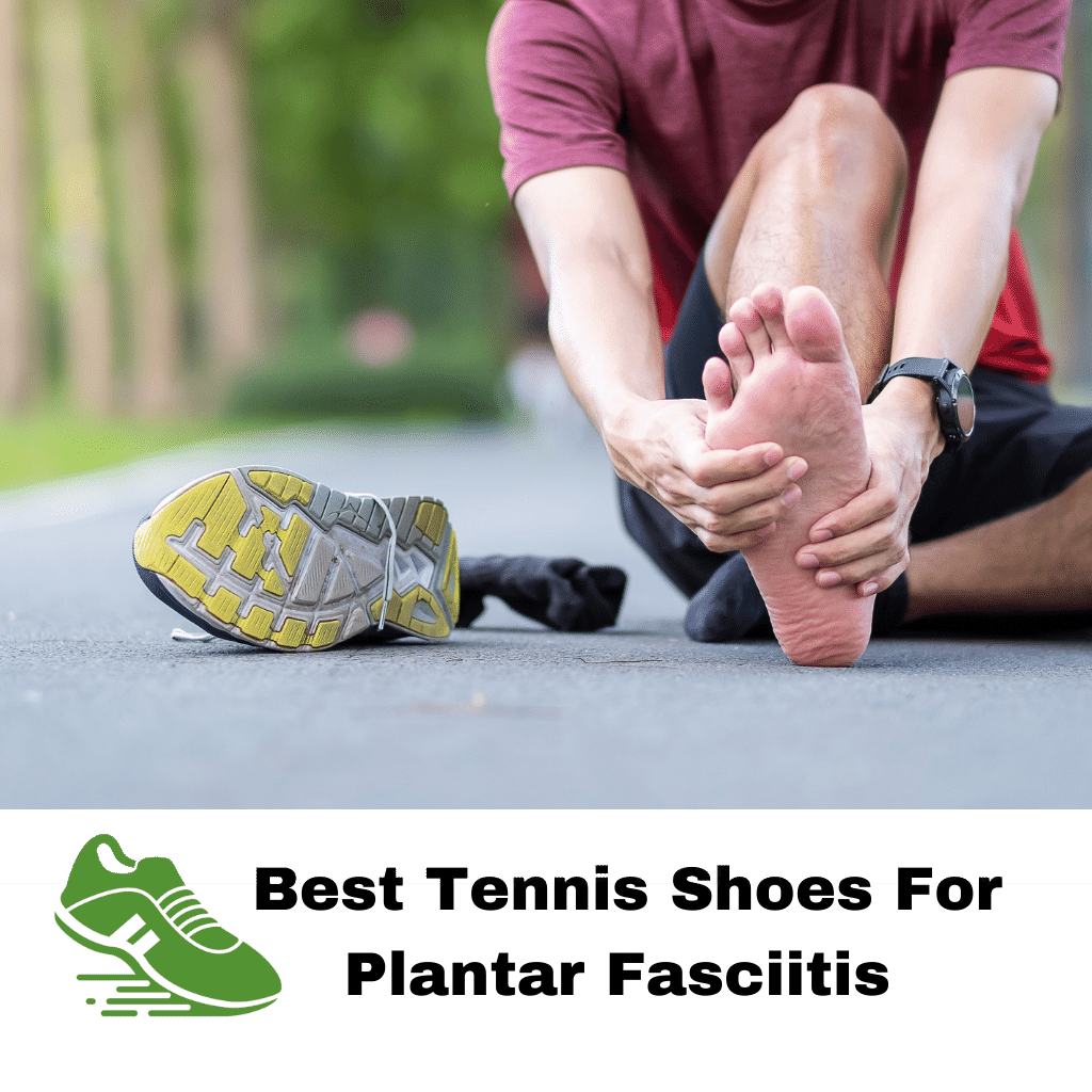  Best Tennis Shoes For Plantar Fasciitis