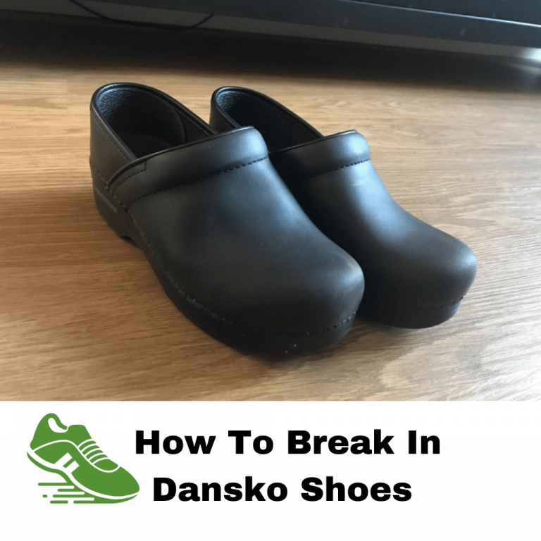  How To Break In Dansko Shoes?