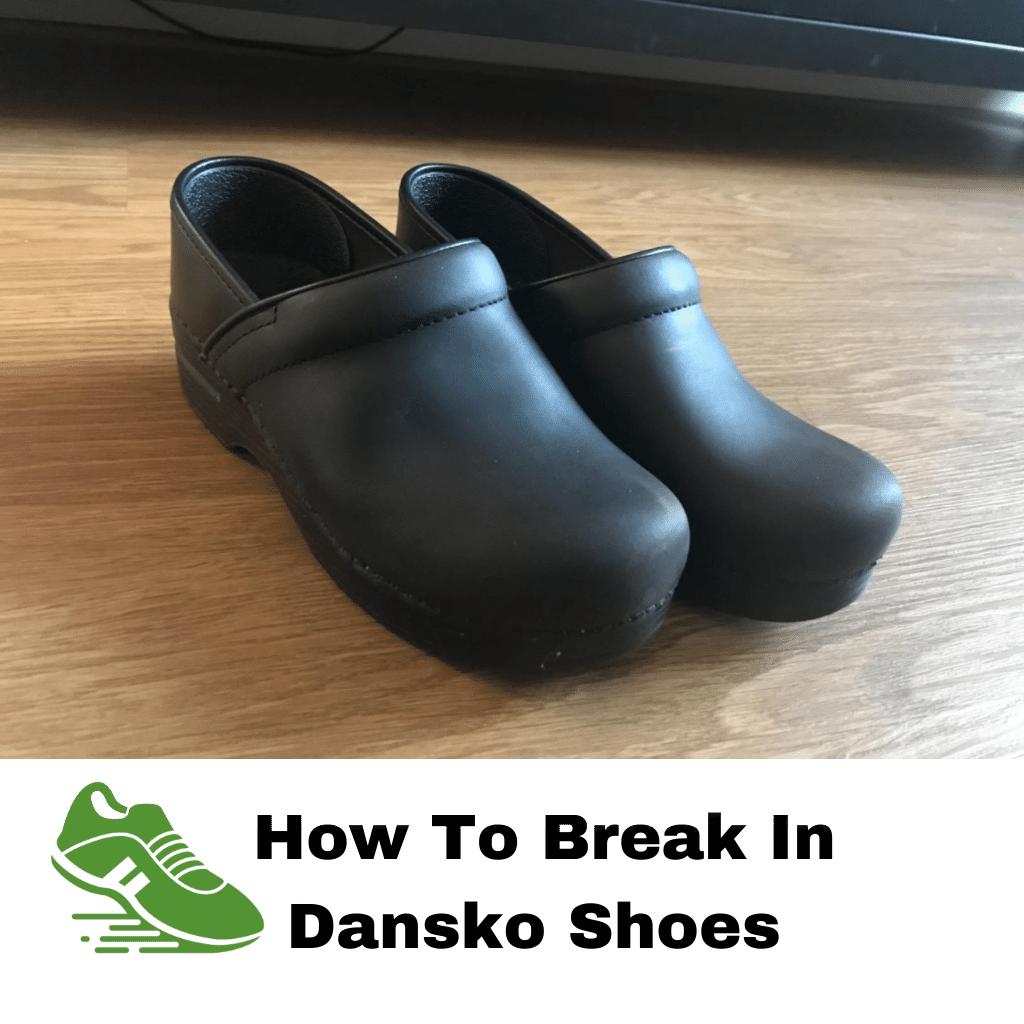  How To Break In Dansko Shoes