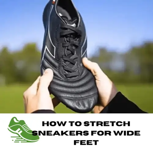 How To Stretch Sneakers For Wide Feet? (6 Effective Methods)