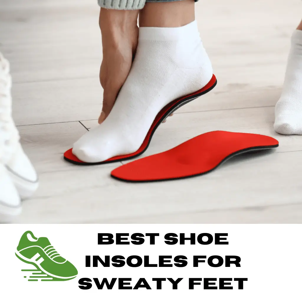 Best Shoe Insoles For Sweaty Feet